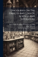 Discourses on the Objects and Uses of Science and Literature 1245111779 Book Cover