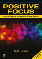 Positive Focus: A Groupwork Approach to Self-Harm 0863889794 Book Cover