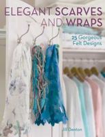 Elegant Scarves And Wraps: 25 Gorgeous Felt Designs 1600611842 Book Cover