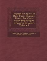 Voyage En Syrie Et Dans L'Asie Mineure: Illustr Par Cent-Vingt Magnifiques Gravures En Acier, Volume 2 1286943442 Book Cover