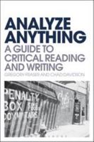 Analyze Anything: A Guide to Critical Reading and Writing 1441107304 Book Cover