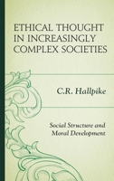 Ethical Thought in Increasingly Complex Societies: Social Structure and Moral Development 1498536344 Book Cover