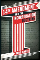 The 14th Amendment and the Incorporation Doctrine 0578189720 Book Cover