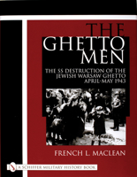 The Ghetto Men: The SS Destruction of the Jewish Warsaw Ghetto April-May 1943 0764312855 Book Cover