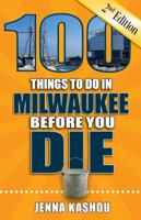 100 Things to Do in Milwaukee Before You Die 1681061791 Book Cover