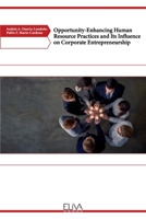 Opportunity-Enhancing Human Resource Practices and Its Influence on Corporate Entrepreneurship 1636482864 Book Cover