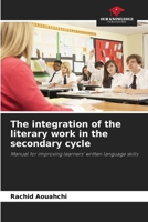 The integration of the literary work in the secondary cycle: Manual for improving learners' written language skills 6205964295 Book Cover