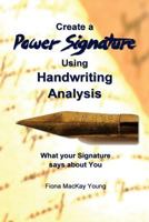 How to Create a Power Signature using Handwriting Analysis: Signature Analysis: What your handwriting says about you 1481840711 Book Cover