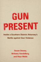 Gun Present: Inside a Southern District Attorney’s Battle against Gun Violence 0520393678 Book Cover