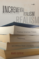 Incremental Realism: Postwar American Fiction, Happiness, and Welfare-State Liberalism 1503614379 Book Cover