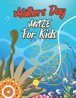Mothers Day Maz For Kids: 1st Grade 2nd Grade Learning Activities Games Puzzles Problem-Solving and More Fun And Challenging Maze Puzzle Activit B093RZGLYG Book Cover