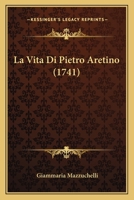 La Vita Di Pietro Aretino (1741) 1166315320 Book Cover
