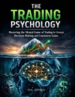 The Trading Psychology: Mastering the Mental Game of Trading for Strategic Decision-Making and Consistent Gains (Trading & Investing Series) B0DPWSP2XR Book Cover