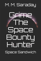 Grime The Space Bounty Hunter: Space Sandwich B08Y4LK9JH Book Cover