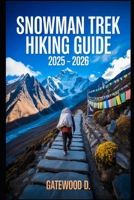 Snowman trek Hiking Guide 2025 - 2026: Essential Tips, Navigation, Packing Lists, And Trail Details For Every Skill Level B0FHDND3Y6 Book Cover