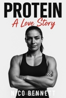 Protein: A Love Story: Get Swole, Stay Full, and Understand Amino Acids Like They’re Your Crush B0F3PJLFCY Book Cover