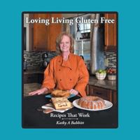 Loving Living Gluten Free: Recipes That Work 1524653829 Book Cover