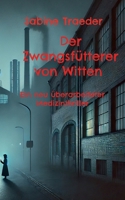 Der Zwangsfütterer von Witten: Ein neu überarbeiteter Medizinthriller (German Edition) 3769378660 Book Cover