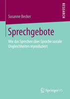 Sprechgebote: Wie Das Sprechen �ber Sprache Soziale Ungleichheiten Reproduziert 3658191619 Book Cover