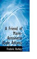 A Friend of Marie-Antoinette: Lady Atkyns 1016026153 Book Cover