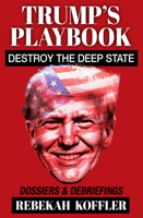 Trump's Playbook: Destroy the Deep State: Dossiers & Debriefings 1922810541 Book Cover