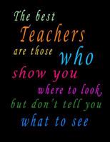 The Best Teachers Are Those Who Show You Where To Look, But Don't Tell You What To See 107496862X Book Cover