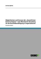 M�glichkeiten und Grenzen der "Gewaltfreien Kommunikation nach Marshall B. Rosenberg f�r die Konfliktbew�ltigung in Organisationen 3640939549 Book Cover