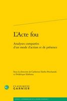 L'Acte Fou: Analyses Comparees d'Un Mode d'Action Et de Presence 2406057755 Book Cover