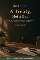 Screens: A Treaty, Not a Ban: How to Negotiate Screen Rules Your Teenager Will Actually Keep B0HJB29RTM Book Cover