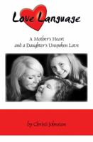 Love Language: A Mother's Heart and A Daughter's Unspoken Love 1935787578 Book Cover