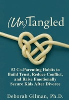 (Un)Tangled: 52 Co-Parenting Habits to Build Trust, Reduce Conflict, and Raise Emotionally Secure Kids After Divorce B0FDW76B2P Book Cover