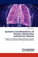 Systemic manifestations of chronic obstructive pulmonary disease: Prevalence, Aetiology, Pathophysiology, Prognostic Effect, Assessment and Therapeutic Approaches 3847341707 Book Cover