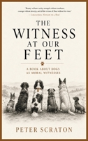 The Witness at Our Feet: A book about dogs as moral witnesses 1808960068 Book Cover