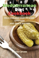 Mediterranean Diet Cookbook: Delicious and easy to make appetizer and snack recipes 6156305750 Book Cover