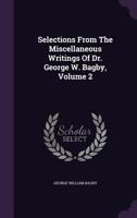 Selections From The Miscellaneous Writings Of Dr. George W. Bagby, Volume 2 1358006547 Book Cover