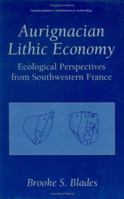Aurignacian Lithic Economy - Ecological Perspectives from Southwestern France (Interdisciplinary Contributions to Archaeology) (Interdisciplinary Contributions to Archaeology) 0306463342 Book Cover