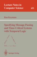 Specifying Message Passing and Time-Critical Systems with Temporal Logic (Lecture Notes in Computer Science) 3540562834 Book Cover