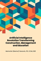 Artificial Intelligence Revolution Transforming Construction, Management and Education B0F6SGBG89 Book Cover