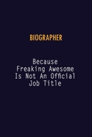 Biographer Because Freaking Awesome is not An Official Job Title: 6X9 Career Pride Notebook Unlined 120 pages Writing Journal 1691032549 Book Cover