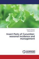 Insect Pests of Cucumber-seasonal incidence and management 3659315788 Book Cover