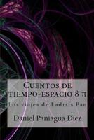 Cuentos de tiempo-espacio 8 π, Los viajes de Ladmis Pan. 1533209022 Book Cover