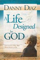 A Life Designed by God: Discovering Who You Were Meant to Be 088368621X Book Cover