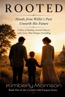 Rooted: Hands from Willie's Past Unearth His Future B08SGZPCSX Book Cover
