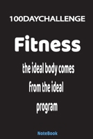 The Ideal Body Comes from the Ideal Program : 100 Day Challenge - 100 Pages - High Quality 1659474663 Book Cover