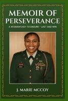 A MEMOIR OF PERSERVANCE: A WOMAN'S KEY TO ENDURE- LAST AND WIN B0F8K74628 Book Cover