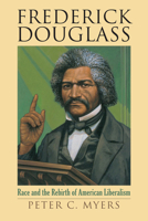 Frederick Douglass: Race and the Rebirth of American Liberalism 0700615725 Book Cover