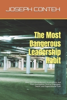 The Most Dangerous Leadership Habit: How One-Sided Judgment, Assumptions, and Poor Investigation Destroy Employees, Teams, and Organizational Trust B0GZZ6Z738 Book Cover