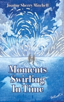 Moments Swirling in Time 1958505129 Book Cover