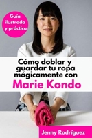 Cmo doblar y guardar tu ropa mgicamente con Marie Kondo: Gua ilustrada y prctica 1699975264 Book Cover
