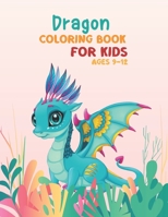 Dragon coloring book for kids ages 9-12: Dragon Coloring Book for kids ages 9-11, 9-12 Unique Coloring pages Perfect For Boys And Girls! Super Fun ... Coloring Book On Thanksgiving And Christmas. B08L428X9V Book Cover
